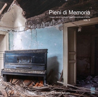 Pieni di memoria. Viaggio alla scoperta dei luoghi abbandonati in Sicilia - Librerie.coop