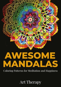 Awesome mandalas. Coloring patterns for meditation and happiness - Librerie.coop