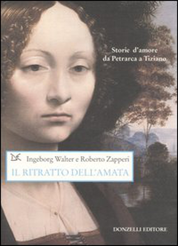 Il ritratto dell'amata. Storie d'amore da Petrarca a Tiziano - Librerie.coop
