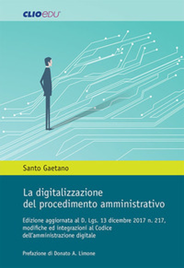 La digitalizzazione del procedimento amministrativo. Edizione aggiornata al D. Lgs. 13 dicembre 2017 n. 217, modifiche ed integrazioni al Codice dell'amministrazione digitale - Librerie.coop La digitalizzazione del procedimento amministrativo. Edizione aggiornata al D. Lgs. 13 dicembre 2017 n. 217, modifiche ed integrazioni al Codice dell'amministrazione digitale - Librerie.coop