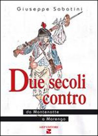 Due secoli contro. Da Montenotte a Marengo - Librerie.coop Due secoli contro. Da Montenotte a Marengo - Librerie.coop