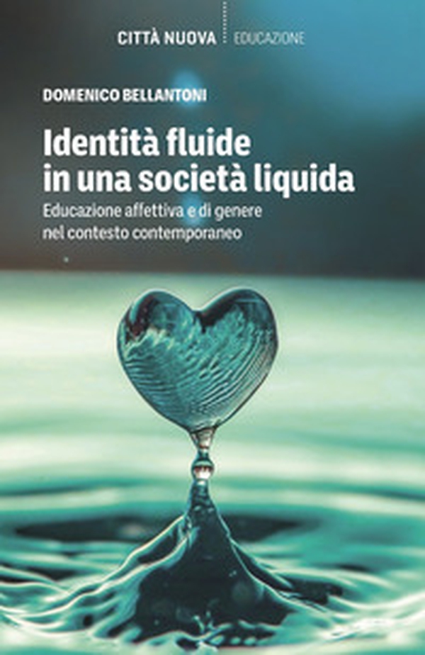 Identità fluide in una società liquida. Educazione affettiva e di genere nel contesto contemporaneo - Librerie.coop Identità fluide in una società liquida. Educazione affettiva e di genere nel contesto contemporaneo - Librerie.coop