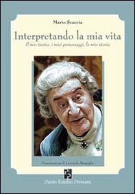 Interpretando la mia vita. Il mio teatro, i miei personaggi, la mia storia - Librerie.coop