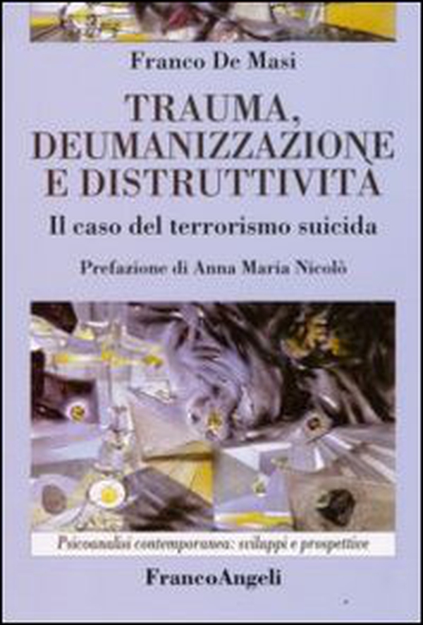 Trauma, deumanizzazione e distruttività. Il caso del terrorismo suicida - Librerie.coop Trauma, deumanizzazione e distruttività. Il caso del terrorismo suicida - Librerie.coop