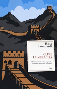 Oltre la muraglia. Shen Congwen e le avanguardie letterarie del primo Novecento - Librerie.coop Oltre la muraglia. Shen Congwen e le avanguardie letterarie del primo Novecento - Librerie.coop