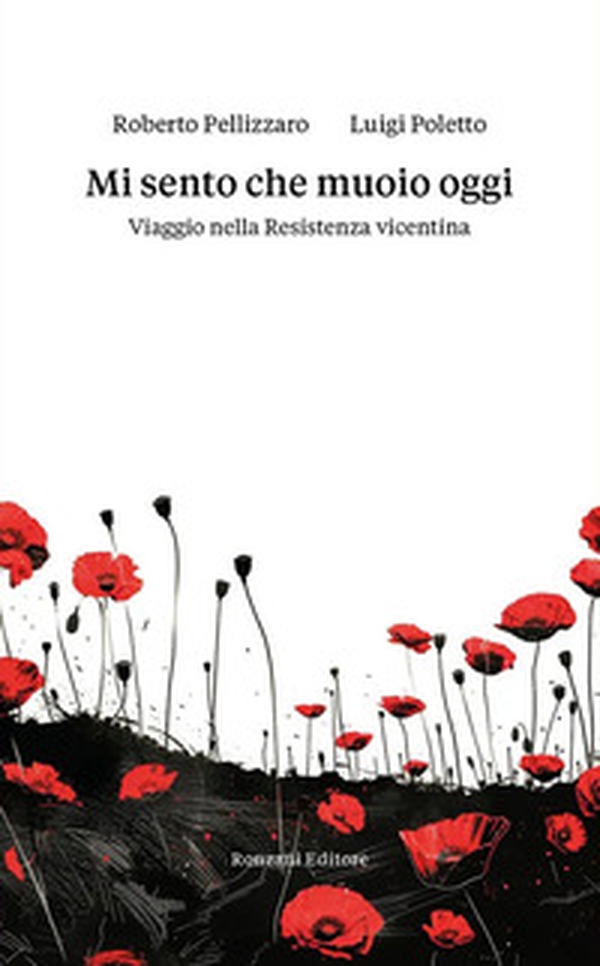 Mi sento che muoio oggi. Viaggio nella Resistenza vicentina - Librerie.coop Mi sento che muoio oggi. Viaggio nella Resistenza vicentina - Librerie.coop