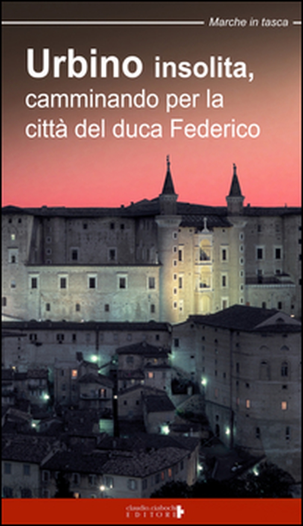 Urbino insolita. Camminando per la città del duca Federico - Librerie.coop Urbino insolita. Camminando per la città del duca Federico - Librerie.coop