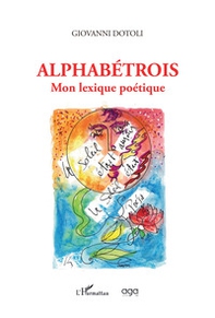 Alphabétrois. Mon lexique poétique - Librerie.coop