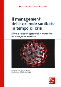 Il management delle aziende sanitarie in tempo di crisi. Sfide e soluzioni gestionali e operative all'emergenza Covid-19 - Librerie.coop