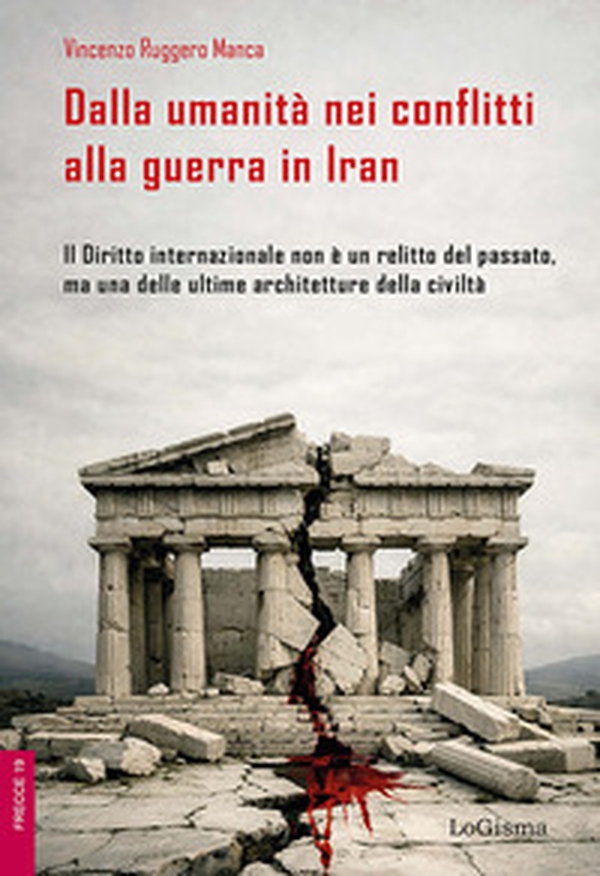Dalla umanità nei conflitti alla guerra in Iran. Il Diritto internazionale non è un relitto del passato, ma una delle ultime architetture della civiltà - Librerie.coop