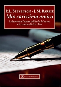 Mio carissimo amico. Le lettere fra l'autore dell'«Isola del tesoro» e il creatore di «Peter Pan» - Librerie.coop