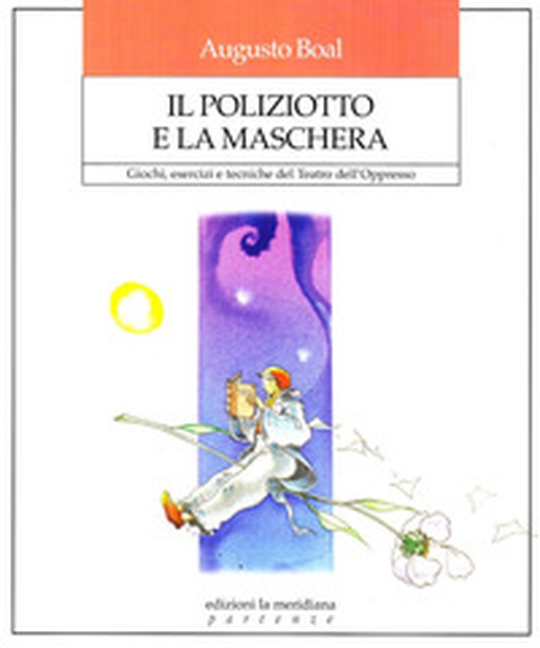 Il poliziotto e la maschera. Giochi, esercizi e tecniche del teatro dell'oppresso - Librerie.coop Il poliziotto e la maschera. Giochi, esercizi e tecniche del teatro dell'oppresso - Librerie.coop