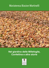 Nel giardino delle Millefoglie, Confettina e altre storie. Silloge di racconti - Librerie.coop