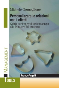 Personalizzare le relazioni con i clienti. Guida per imprenditori e manager alle frontiere del business - Librerie.coop Personalizzare le relazioni con i clienti. Guida per imprenditori e manager alle frontiere del business - Librerie.coop