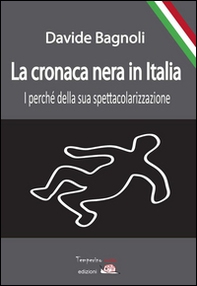La cronaca nera in Italia. I perché della sua spettacolarizzazione - Librerie.coop