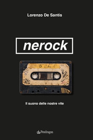 Nerock. Il suono delle nostre vite - Librerie.coop