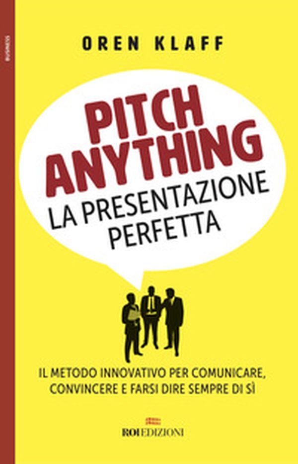 Pitch anything. La presentazione perfetta. Il metodo innovativo per comunicare, convincere e farsi dire sempre di sì - Librerie.coop Pitch anything. La presentazione perfetta. Il metodo innovativo per comunicare, convincere e farsi dire sempre di sì - Librerie.coop