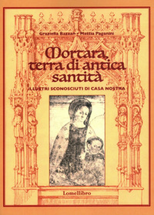 Mortara, terra di antica santità. Illustri sconosciuti di casa nostra - Librerie.coop