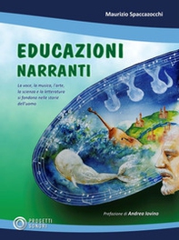 Educazioni narranti. La voce, la musica, l'arte, la scienza e la letteratura si fondono nelle storie dell'uomo - Librerie.coop