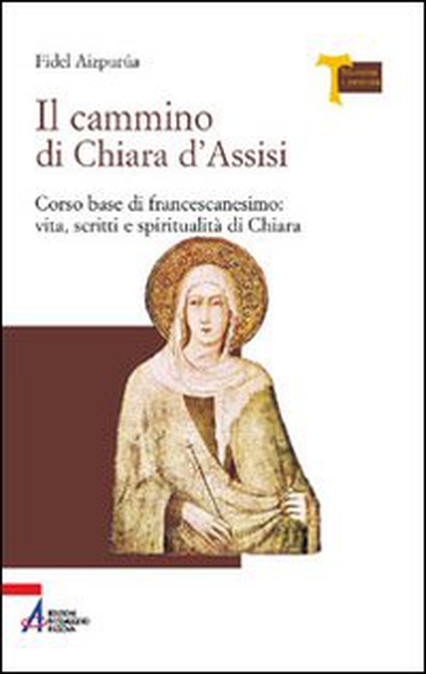 Il cammino di Chiara d'Assisi. Corso base di francescanesimo: vita, scritti e spiritualità di Chiara - Librerie.coop Il cammino di Chiara d'Assisi. Corso base di francescanesimo: vita, scritti e spiritualità di Chiara - Librerie.coop