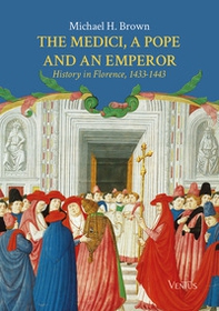 The Medici, a Pope and an Emperor: History in Florence, 1433-1443 - Librerie.coop