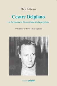 Cesare Delpiano. La formazione di un sindacalista popolare - Librerie.coop