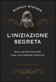 L'iniziazione segreta nelle antiche religioni e nel cristianesimo primitivo - Librerie.coop