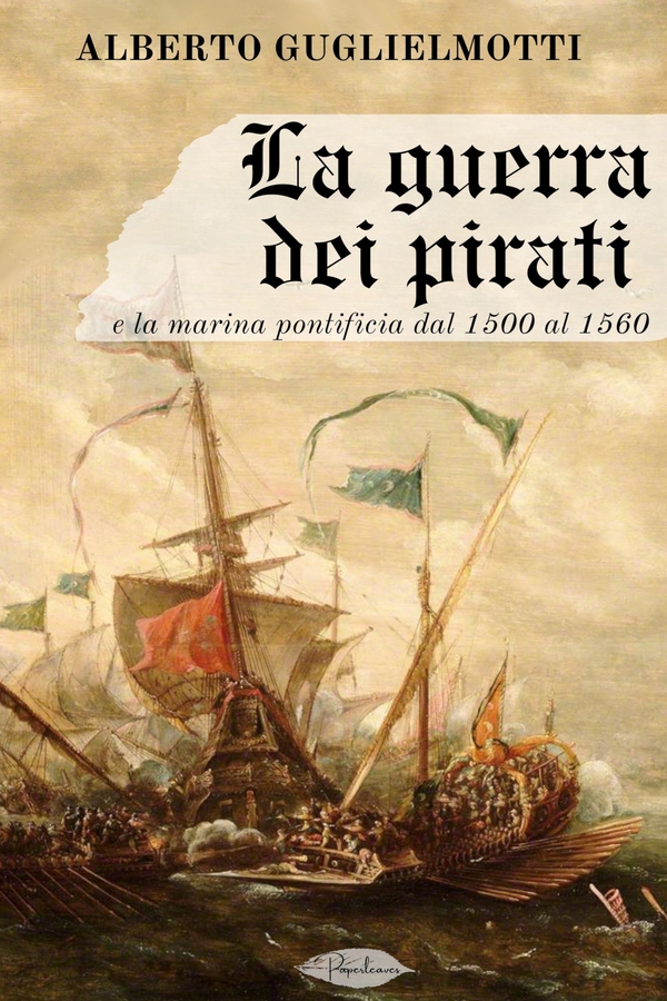 La guerra dei pirati e la marina pontificia dal 1500 al 1560 - Librerie.coop La guerra dei pirati e la marina pontificia dal 1500 al 1560 - Librerie.coop