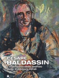 Cesare Baldassin. L'indimenticabile mondo delle tradizioni rurali - Librerie.coop