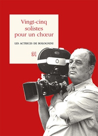 Vingt-cinq solistes pour un choeur. Les actrices de Bolognini - Librerie.coop Vingt-cinq solistes pour un choeur. Les actrices de Bolognini - Librerie.coop