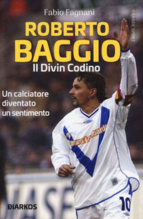 Roberto Baggio. Il divin codino - Librerie.coop Roberto Baggio. Il divin codino - Librerie.coop