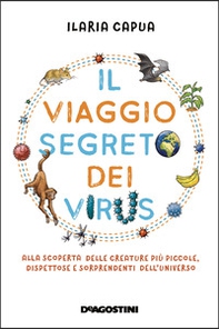 Il viaggio segreto dei virus. Alla scoperta delle creature più piccole, dispettose e sorprendenti dell'universo - Librerie.coop Il viaggio segreto dei virus. Alla scoperta delle creature più piccole, dispettose e sorprendenti dell'universo - Librerie.coop