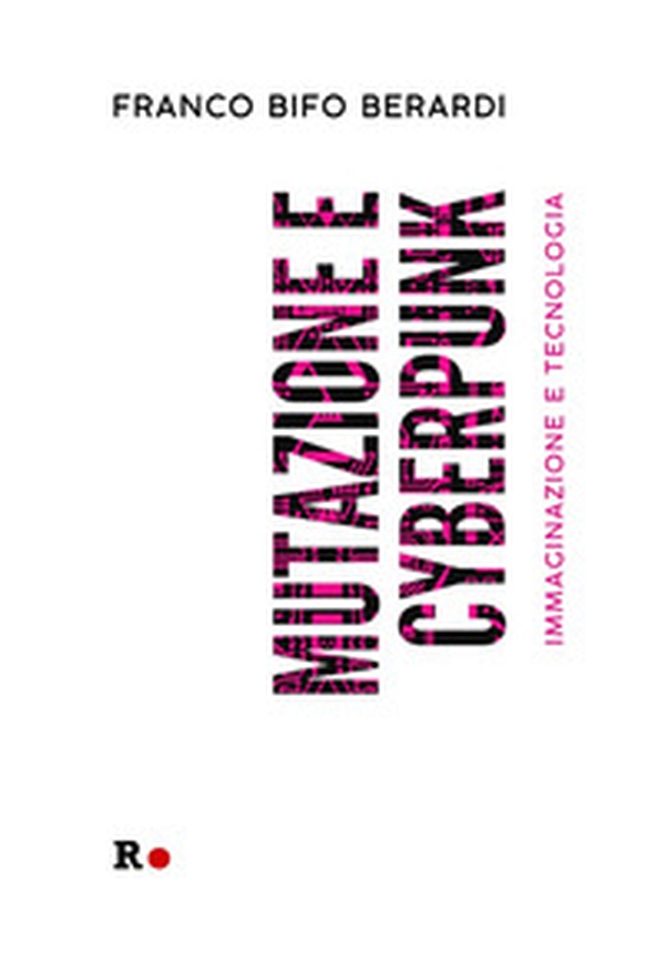 Mutazione e cyberpunk. Immaginazione e tecnologia - Librerie.coop Mutazione e cyberpunk. Immaginazione e tecnologia - Librerie.coop