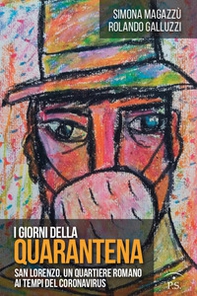 I giorni della quarantena. San Lorenzo. Un quartiere romano ai tempi del coronavirus - Librerie.coop