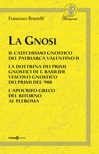 La Gnosi. Il catechismo gnostico del patriarca Valentino II. La dottrina dei primi gnostici di T. Basilide vescovo gnostico dei primi del '900. L'apocrifo greco del ritorno al pleroma - Librerie.coop La Gnosi. Il catechismo gnostico del patriarca Valentino II. La dottrina dei primi gnostici di T. Basilide vescovo gnostico dei primi del '900. L'apocrifo greco del ritorno al pleroma - Librerie.coop