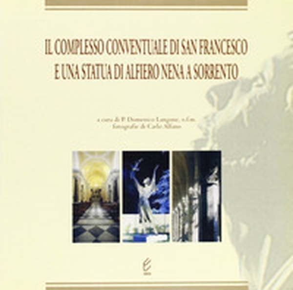 Il complesso conventuale di San Francesco a Sorrento. Presenza mendicante e architettura francescana - Librerie.coop Il complesso conventuale di San Francesco a Sorrento. Presenza mendicante e architettura francescana - Librerie.coop