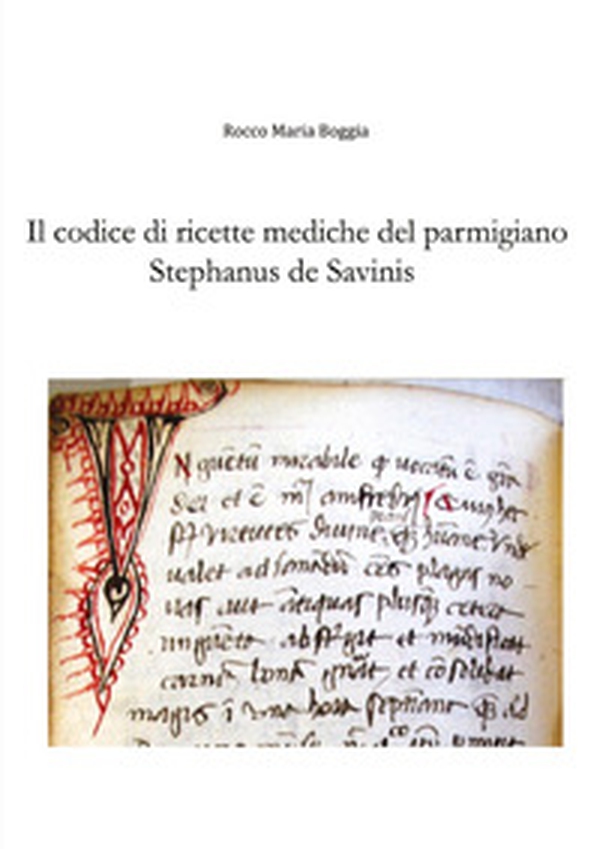 Il codice di ricette mediche del parmigiano Stephanus de Savinis - Librerie.coop Il codice di ricette mediche del parmigiano Stephanus de Savinis - Librerie.coop