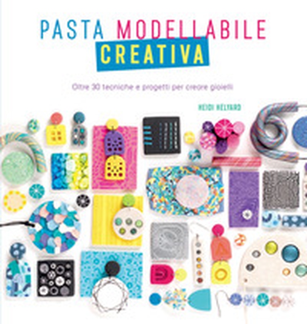 Pasta modellabile creativa. Oltre 30 tecniche e progetti per creare gioielli - Librerie.coop Pasta modellabile creativa. Oltre 30 tecniche e progetti per creare gioielli - Librerie.coop