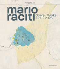 Mario Raciti. Opere-Works 1952-2025 - Librerie.coop