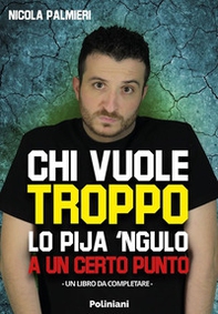 Chi vuole troppo lo pija 'ngulo a un certo punto - Librerie.coop