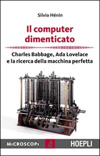 Il computer dimenticato. Charles Babbage, Ada Lovelace e la ricerca della macchina perfetta - Librerie.coop Il computer dimenticato. Charles Babbage, Ada Lovelace e la ricerca della macchina perfetta - Librerie.coop