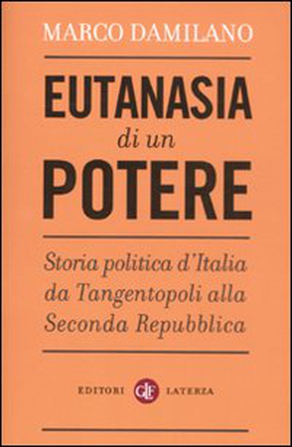 Eutanasia di un potere. Storia politica d'Italia da Tangentopoli alla Seconda Repubblica - Librerie.coop Eutanasia di un potere. Storia politica d'Italia da Tangentopoli alla Seconda Repubblica - Librerie.coop