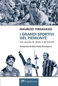I grandi sportivi del Piemonte. Un secolo di sfide e trionfi - Librerie.coop