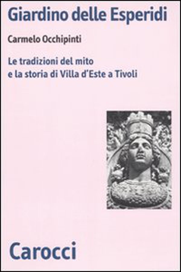 Giardino delle Esperidi. Le tradizioni del mito e la storia di Villa d'Este a Tivoli - Librerie.coop Giardino delle Esperidi. Le tradizioni del mito e la storia di Villa d'Este a Tivoli - Librerie.coop