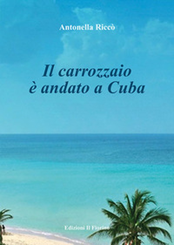 Il carrozzaio è andato a Cuba - Librerie.coop Il carrozzaio è andato a Cuba - Librerie.coop