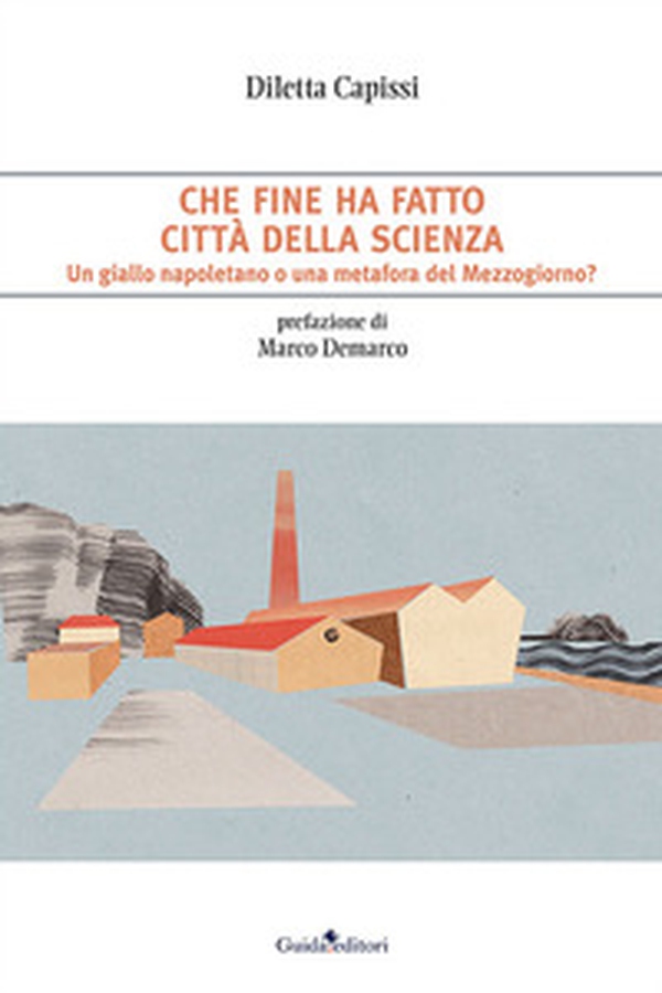 Che fine ha fatto Città della Scienza. Un giallo napoletano o una metafora del Mezzogiorno? - Librerie.coop Che fine ha fatto Città della Scienza. Un giallo napoletano o una metafora del Mezzogiorno? - Librerie.coop