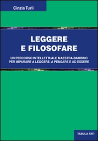 Leggere e filosofare. Un percorso intellettuale maestra-bambino per imparare a leggere, a pensare e ad essere - Librerie.coop Leggere e filosofare. Un percorso intellettuale maestra-bambino per imparare a leggere, a pensare e ad essere - Librerie.coop