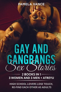 Gay and gangbangs sex stories. 3 Women and 3 Man + Atreyu. High school lovers lose touch, re-find each other as adults (2 books in 1) - Librerie.coop