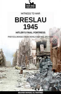 Breslau 1945: Hitler's final fortress - Librerie.coop