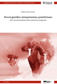 Doveri giuridici, interpretazione, proiettivismo. Dal convenzionalismo allo scetticismo temperato - Librerie.coop